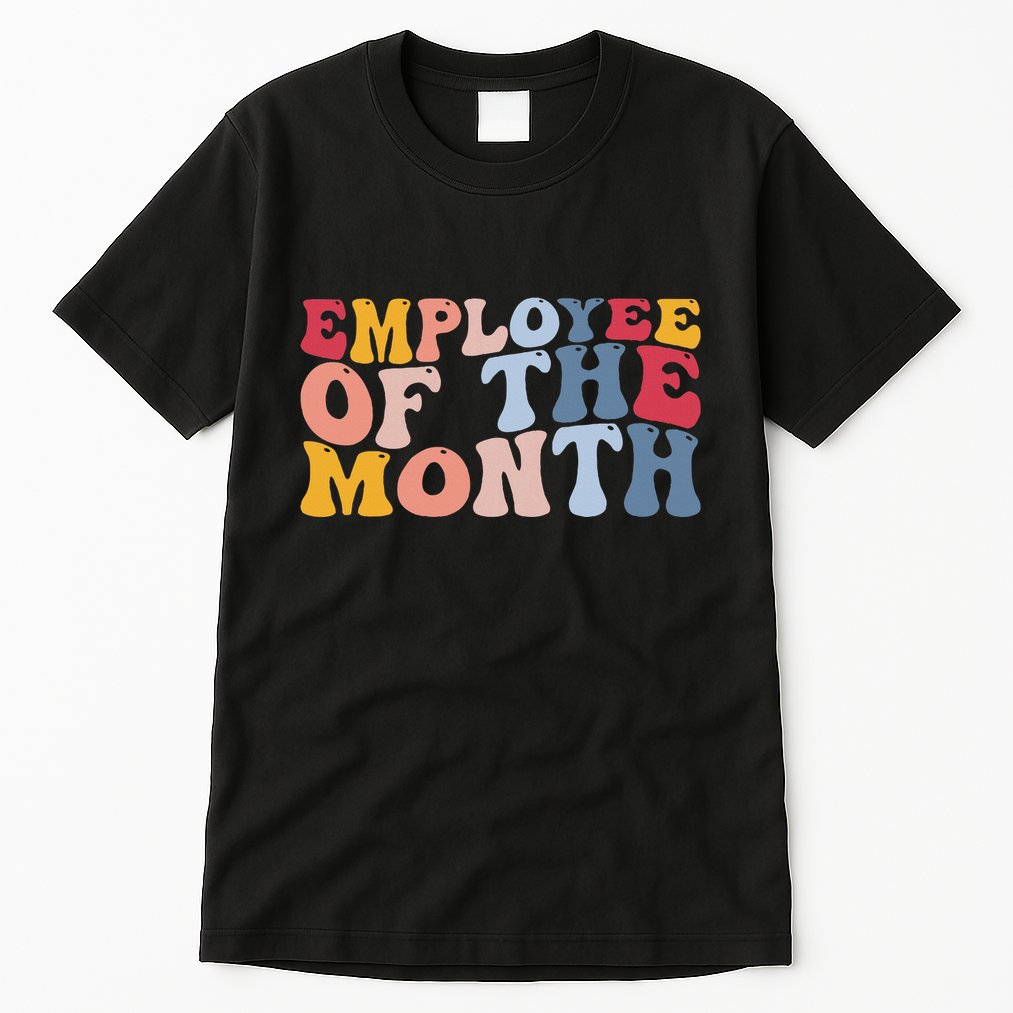 Employee Appreciation Best Employee Employee Of The Month Tall T-Shirt