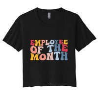Employee Appreciation Best Employee Employee Of The Month Women's Crop Top Tee