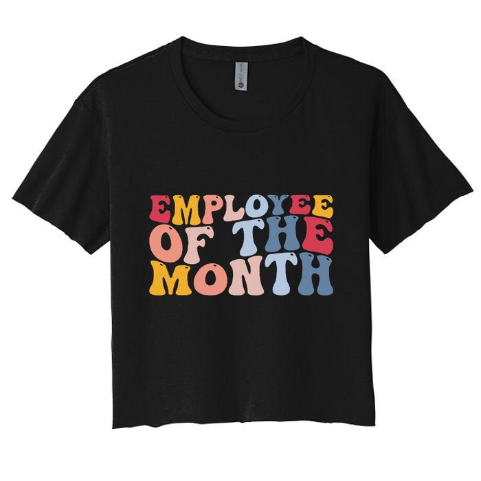 Employee Appreciation Best Employee Employee Of The Month Women's Crop Top Tee