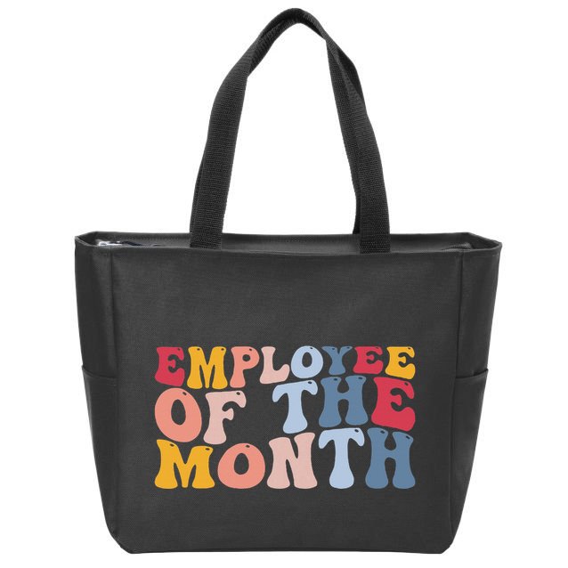 Employee Appreciation Best Employee Employee Of The Month Zip Tote Bag
