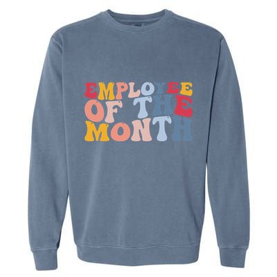 Employee Appreciation Best Employee Employee Of The Month Garment-Dyed Sweatshirt