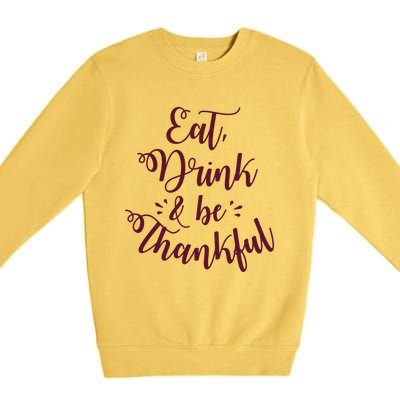 Eat And Be Thankful Gift Premium Crewneck Sweatshirt