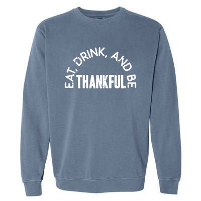 Eat And Be Thankful Thanksgiving Vintage Turkey Day Gift Garment-Dyed Sweatshirt