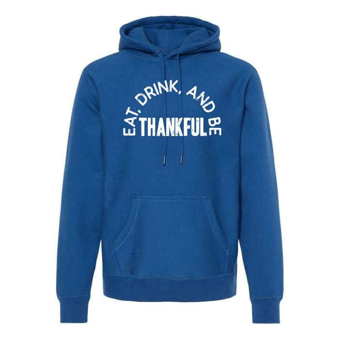 Eat And Be Thankful Thanksgiving Vintage Turkey Day Gift Premium Hoodie