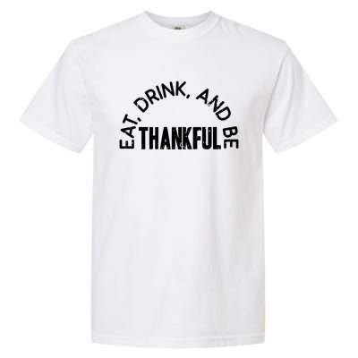 Eat And Be Thankful Thanksgiving Vintage Turkey Day Gift Garment-Dyed Heavyweight T-Shirt