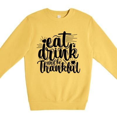 Eat And Be Thankful Funny Saying Gift Premium Crewneck Sweatshirt