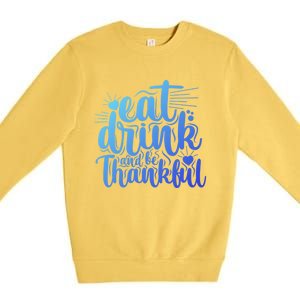 Eat And Be Thankful Funny Saying Gift Premium Crewneck Sweatshirt