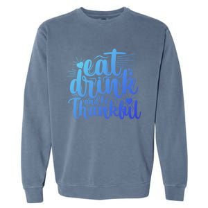 Eat And Be Thankful Funny Saying Gift Garment-Dyed Sweatshirt