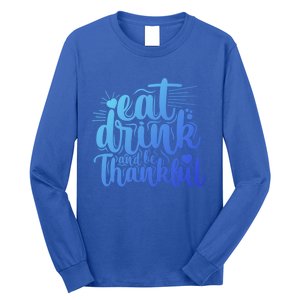 Eat And Be Thankful Funny Saying Gift Long Sleeve Shirt