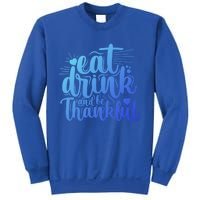 Eat And Be Thankful Funny Saying Gift Sweatshirt