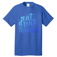 Eat And Be Thankful Funny Saying Gift Tall T-Shirt