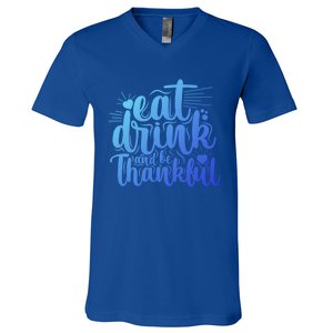 Eat And Be Thankful Funny Saying Gift V-Neck T-Shirt