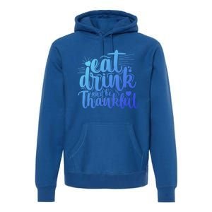 Eat And Be Thankful Funny Saying Gift Premium Hoodie