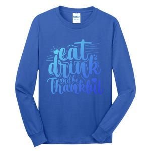 Eat And Be Thankful Funny Saying Gift Tall Long Sleeve T-Shirt