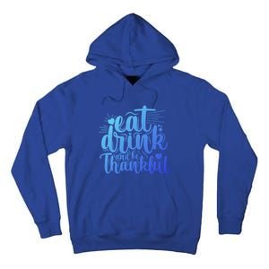 Eat And Be Thankful Funny Saying Gift Tall Hoodie