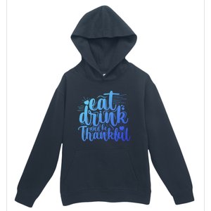 Eat And Be Thankful Funny Saying Gift Urban Pullover Hoodie