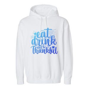 Eat And Be Thankful Funny Saying Gift Garment-Dyed Fleece Hoodie