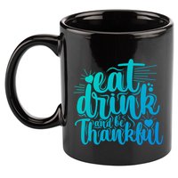 Eat And Be Thankful Funny Saying Gift 11oz C Handle Ceramic Mug