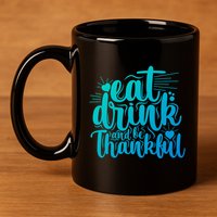 Eat And Be Thankful Funny Saying Gift 11oz C Handle Ceramic Mug