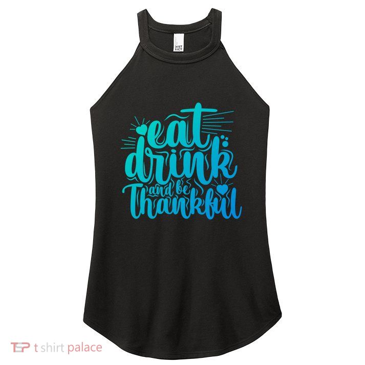 Eat And Be Thankful Funny Saying Gift Women's Perfect Tri Rocker Tank