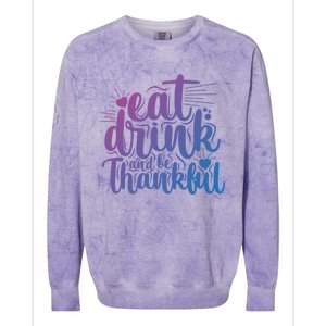 Eat And Be Thankful Funny Saying Gift Colorblast Crewneck Sweatshirt