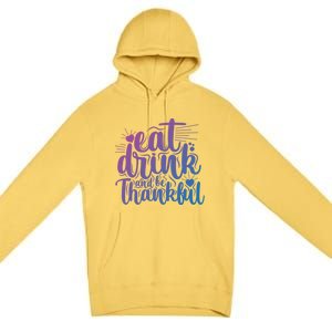 Eat And Be Thankful Funny Saying Gift Premium Pullover Hoodie