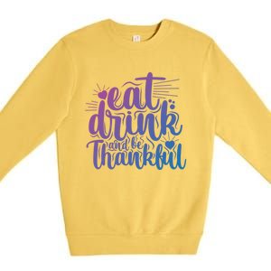 Eat And Be Thankful Funny Saying Gift Premium Crewneck Sweatshirt