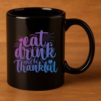 Eat And Be Thankful Funny Saying Gift 11oz C Handle Ceramic Mug