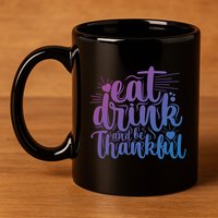 Eat And Be Thankful Funny Saying Gift 11oz C Handle Ceramic Mug