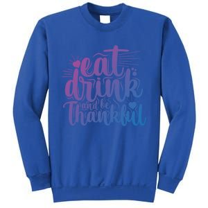 Eat And Be Thankful Funny Saying Gift Sweatshirt