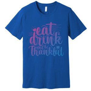 Eat And Be Thankful Funny Saying Gift Premium T-Shirt