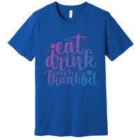 Eat And Be Thankful Funny Saying Gift Premium T-Shirt