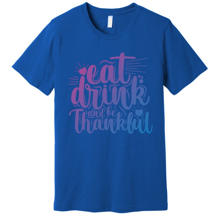 Eat And Be Thankful Funny Saying Gift Premium T-Shirt