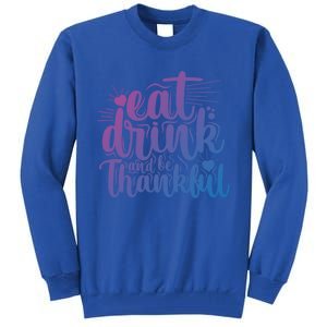 Eat And Be Thankful Funny Saying Gift Tall Sweatshirt