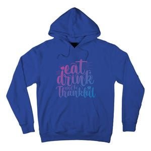 Eat And Be Thankful Funny Saying Gift Tall Hoodie