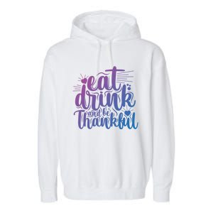 Eat And Be Thankful Funny Saying Gift Garment-Dyed Fleece Hoodie