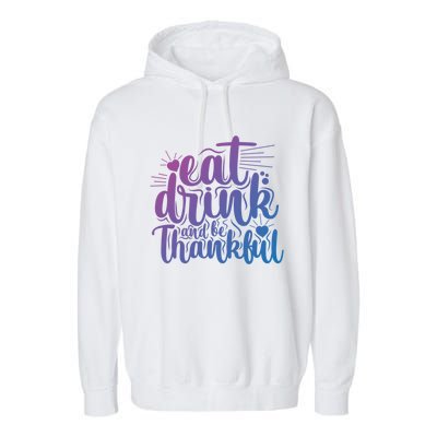 Eat And Be Thankful Funny Saying Gift Garment-Dyed Fleece Hoodie