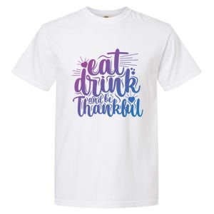 Eat And Be Thankful Funny Saying Gift Garment-Dyed Heavyweight T-Shirt