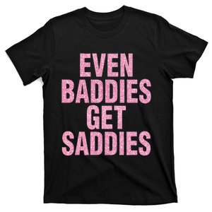 Even A Baddie Gets Saddies T-Shirt