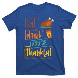 Eat And Be Thankful Gift Thanksgiving Gift For Adults Gift T-Shirt