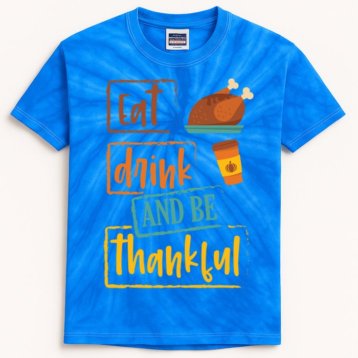 Eat And Be Thankful Gift Thanksgiving Gift For Adults Gift Kids Tie-Dye T-Shirt