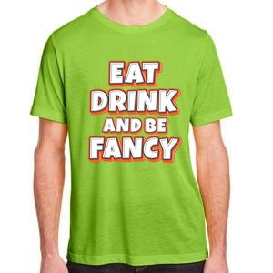 Eat And Be Fancy Gift Adult ChromaSoft Performance T-Shirt