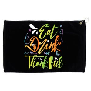 Eat And Be Thankful Funny Thanksgiving And Season Gift Grommeted Golf Towel