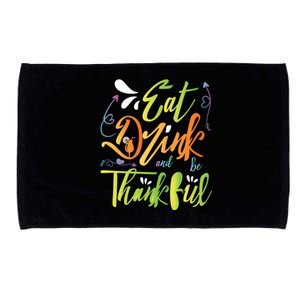 Eat And Be Thankful Funny Thanksgiving And Season Gift Microfiber Hand Towel