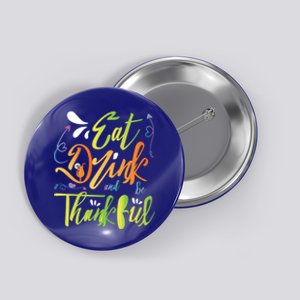 Eat And Be Thankful Funny Thanksgiving And Season Gift Button