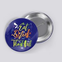 Eat And Be Thankful Funny Thanksgiving And Season Gift Button