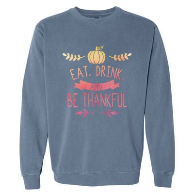 Eat And Be Thankful Fall Autumn Thanksgiving Holiday Cute Gift Garment-Dyed Sweatshirt