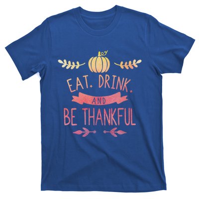 Eat And Be Thankful Fall Autumn Thanksgiving Holiday Cute Gift T-Shirt