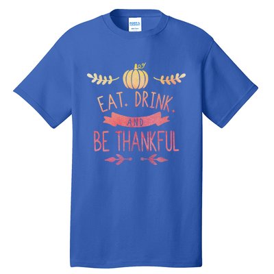 Eat And Be Thankful Fall Autumn Thanksgiving Holiday Cute Gift Tall T-Shirt