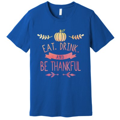 Eat And Be Thankful Fall Autumn Thanksgiving Holiday Cute Gift Premium T-Shirt